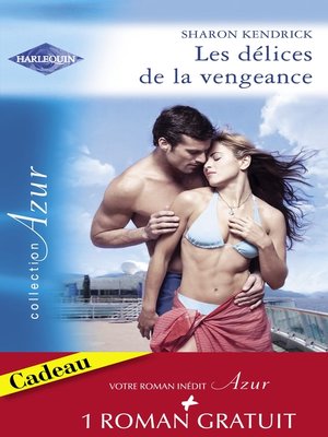 cover image of Les délices de la vengeance--Un cadeau de la vie (Harlequin Azur)